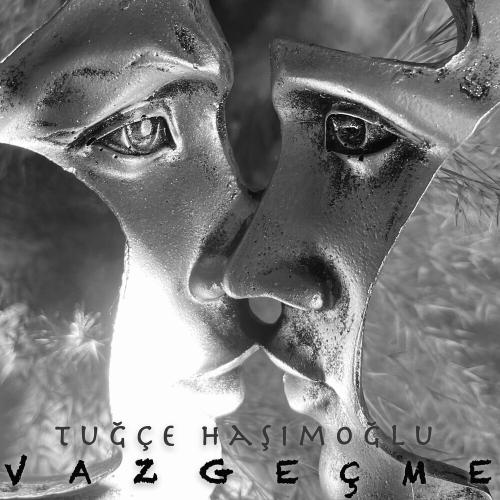 Tuğçe Haşimoğlu - Vazgeçme