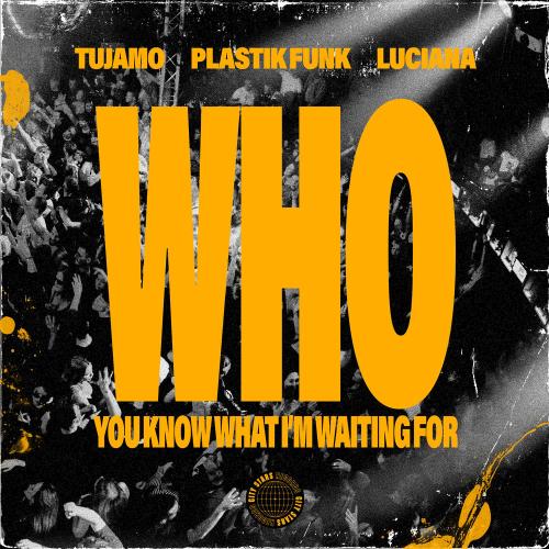 Tujamo, Plastik Funk, Luciana & Rudeejay feat. Da Brozz - Who (You Know What I'm Waiting For) (Rudeejay & Da Brozz Remix)