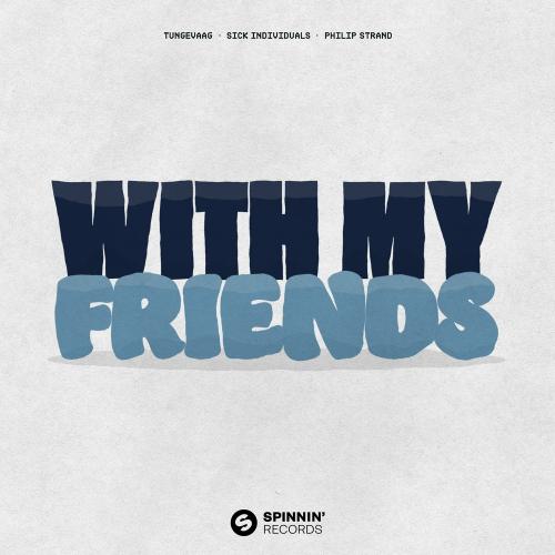 Tungevaag feat. Sick Individuals & Philip Strand - With My Friends