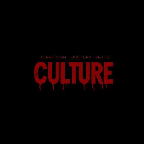 Turan Tish, DONTCRY, Betto - Culture (prod. by Meleta Music)