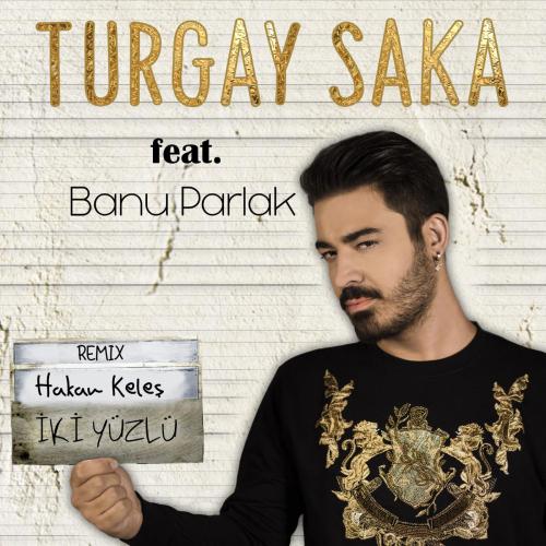 Turgay Saka - İki Yüzlü (feat. Banu Parlak) [Hakan Keleş Remix]