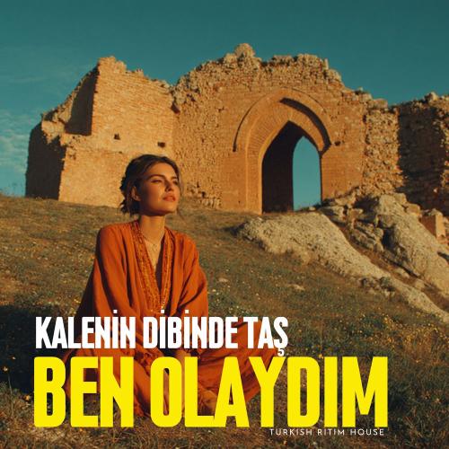 Turkish Ritim House - Kalenin Dibinde Taş Ben Olaydım