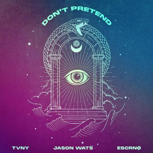 Don't Pretend - Tvny, Jason Wats & ESCRNØ