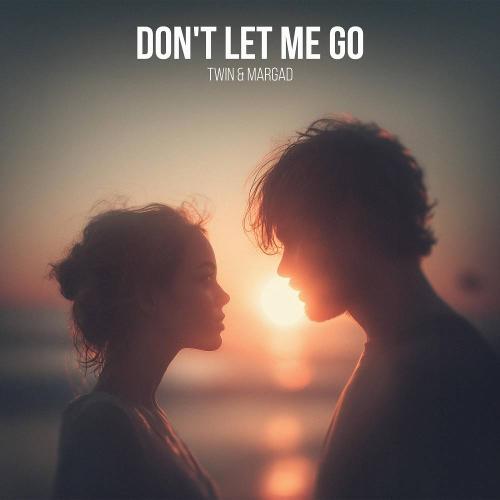 Twin & Margad - Don't Let Me Go
