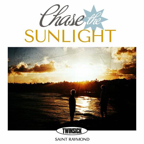 Chase The Sunlight - Twinsick & Saint Raymond