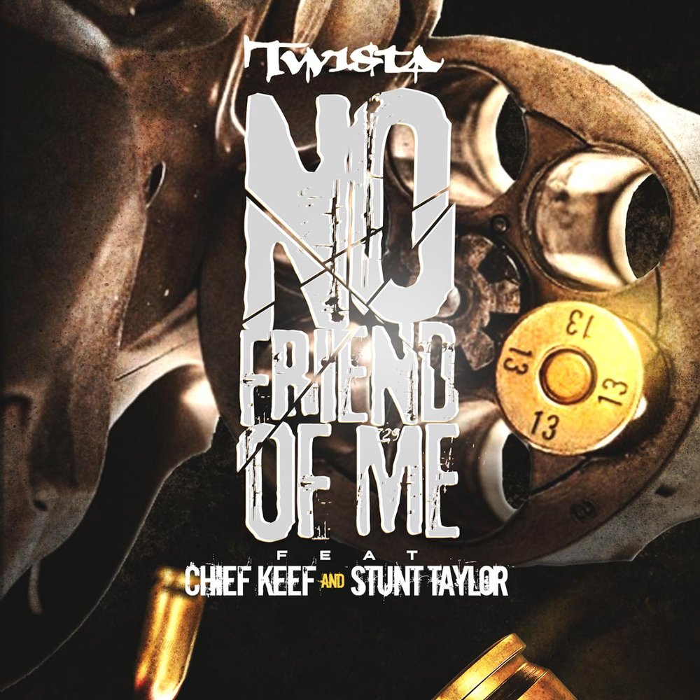 No Friend of Me (feat. Chief Keef & Stunt Taylor) - Twista