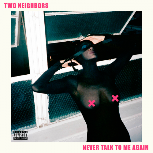 Never Talk To Me Again - Two Neighbors
