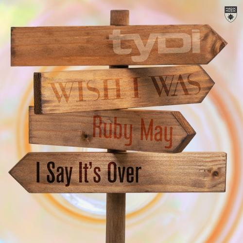 Tydi, Wish I Was & Ruby May - I Say It's Over