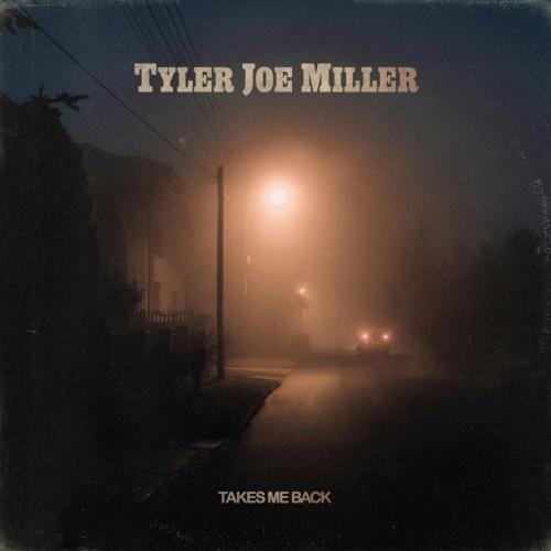 Tyler Joe Miller - Takes Me Back