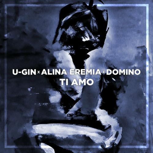 U-gin, Alina Eremia & domiNo - Ti Amo