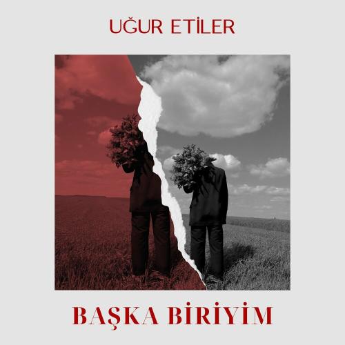 Uğur Etiler - Başka Biriyim