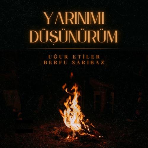 Uğur Etiler & Berfu Sarıbaz - Yarınımı Düşünürüm
