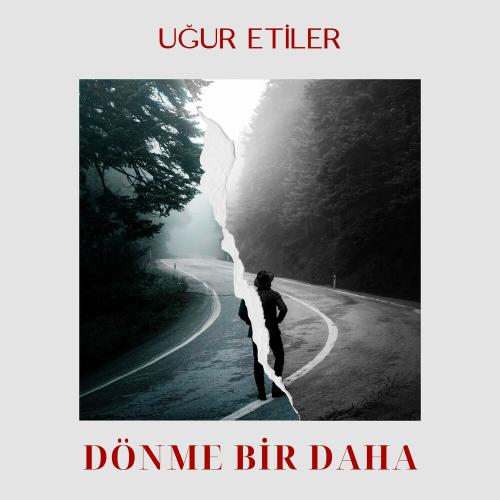 Uğur Etiler - Dönme Bir Daha