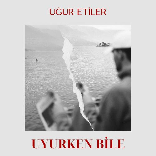 Uyurken Bile - Uğur Etiler
