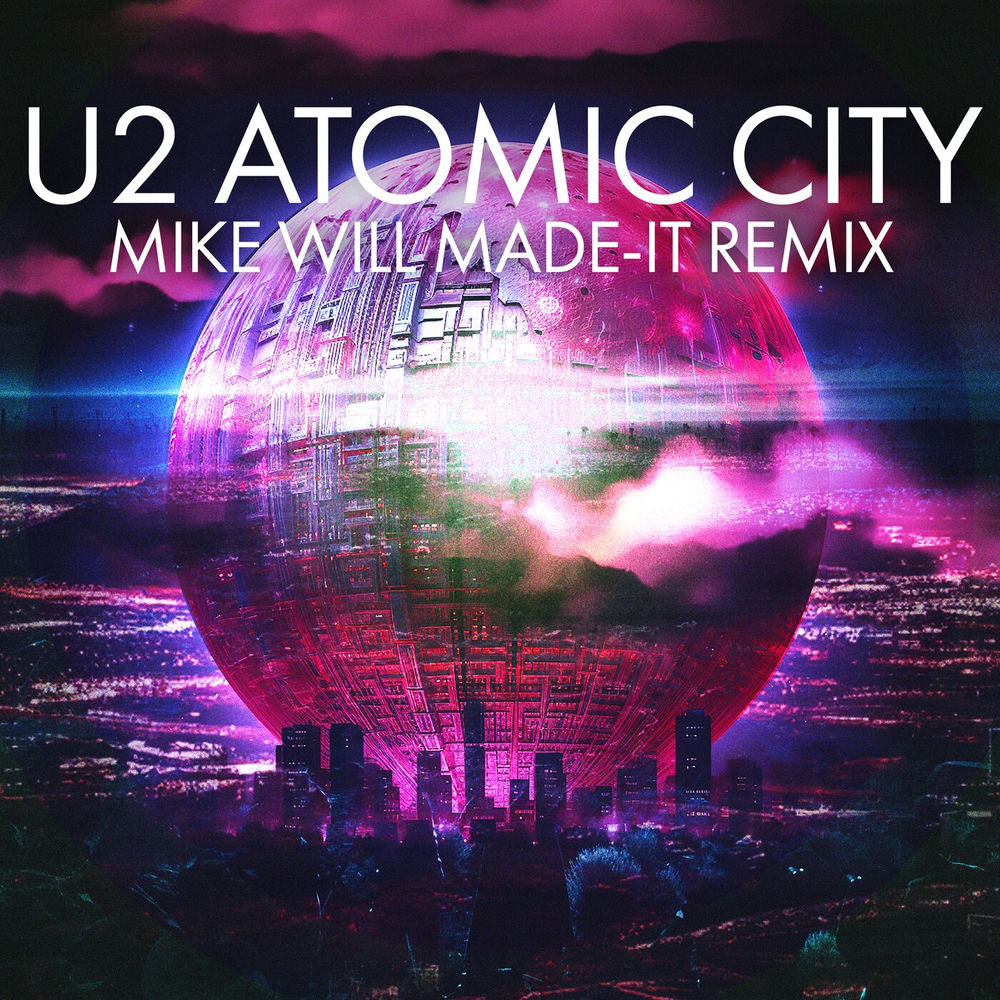 Atomic City (Mike Will Made-it Remix) (Feat. Mike Will Made-it) - U2 feat. Mike WiLL Made-It
