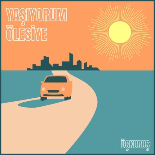 üçkuruş - Yaşıyorum Ölesiye
