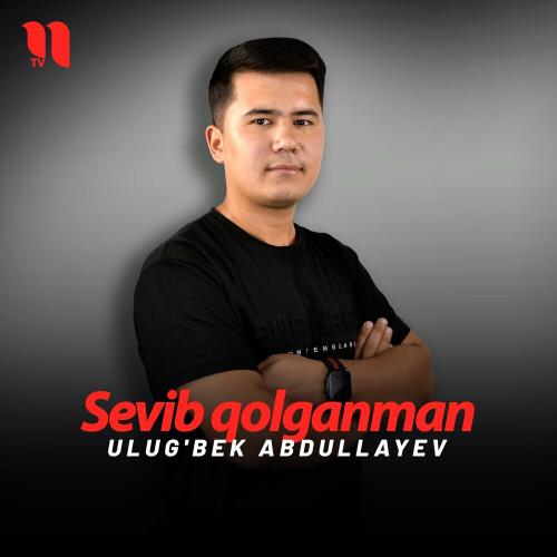 Sevib Qolganman - Ulug'bek Abdullayev