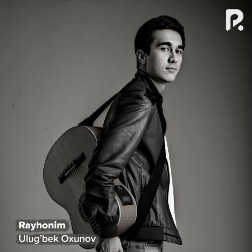 Ulug’bek Oxunov - Rayhonim
