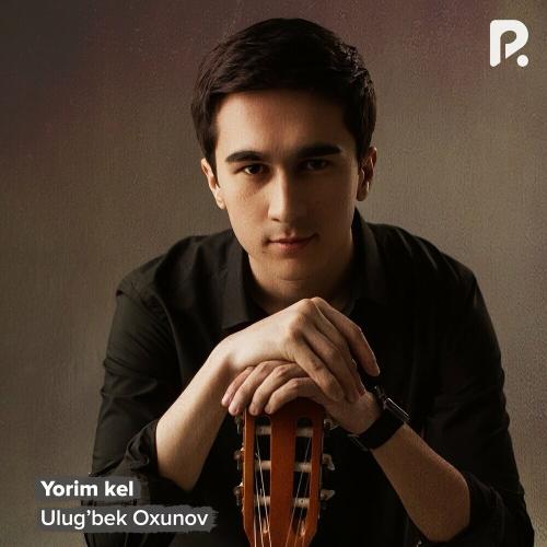 Ulug’bek Oxunov - Yorim Kel