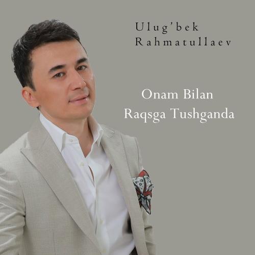 Ulug'bek Rahmatullaev - Onam Bilan Raqsga Tushganda