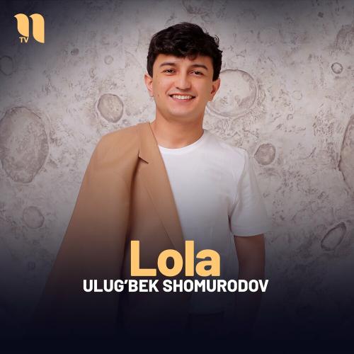 Lola - Ulug’bek Shomurodov