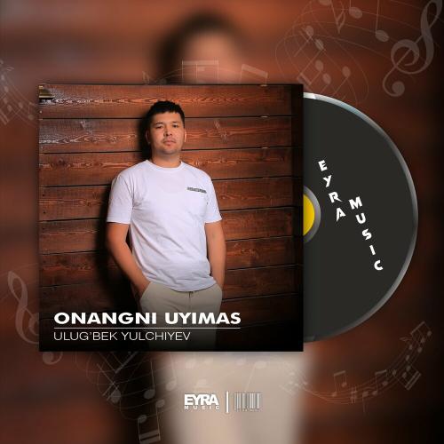 Ulug'bek Yulchiyev - Yuragim Onangni Uyimas