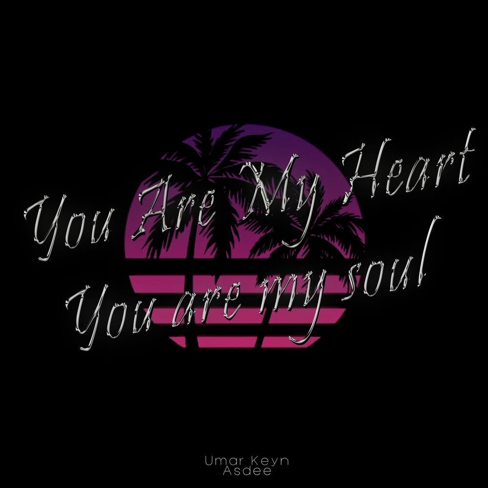 You Are My Heart You Are My Soul - Umar Keyn & Asdee