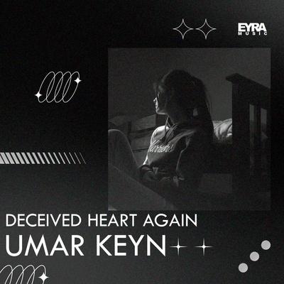 Umar Keyn - Deceived heart again