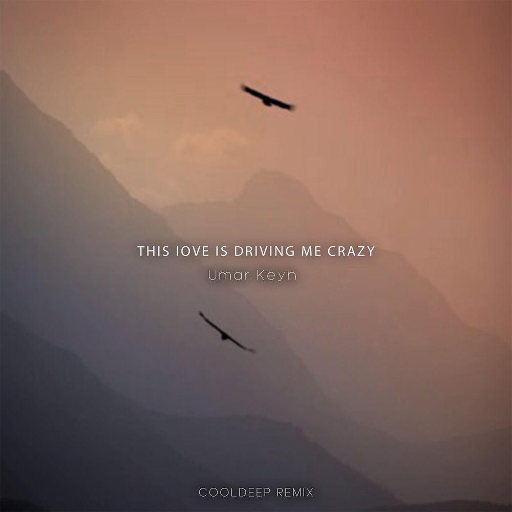 This Love Is Driving Me Crazy (Cooldeep Remix) (Feat. Cooldeep) - Umar Keyn feat. Cooldeep