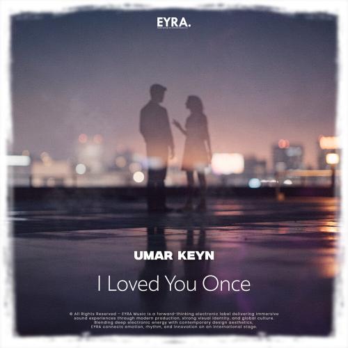 Umar Keyn - I Loved You Once
