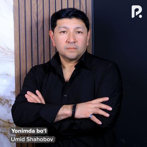 Umid Shahobov - Yonimda Bo‘l