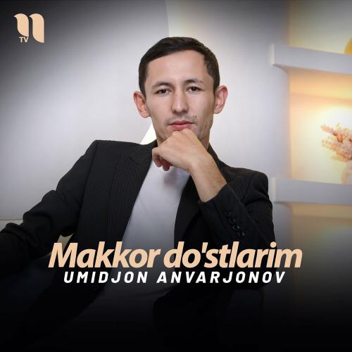 Umidjon Anvarjonov - Makkor Do'stlarim