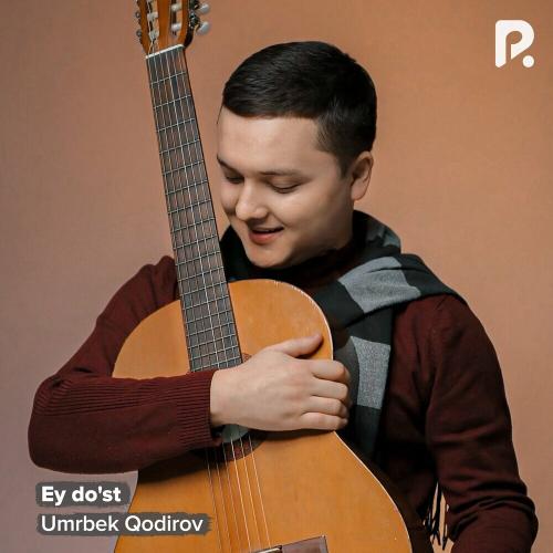 Ey Do'st - Umrbek Qodirov