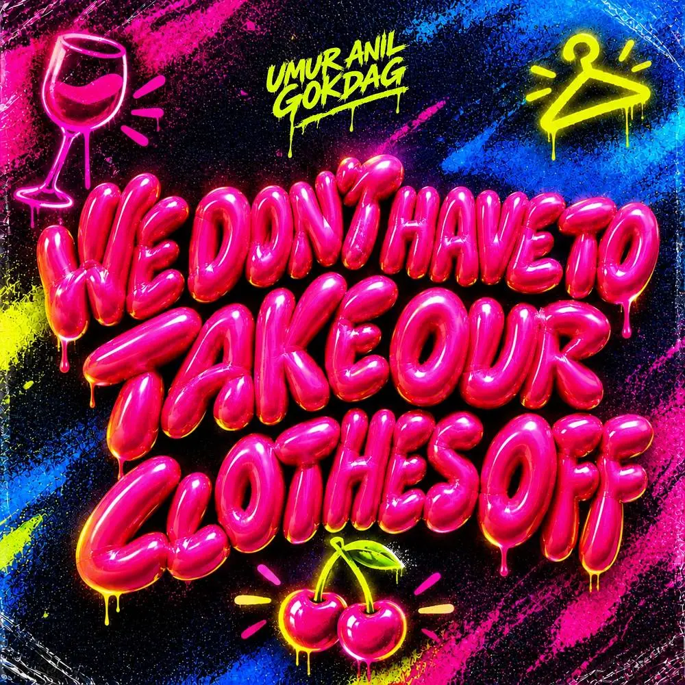 We Don't Have To Take Our Clothes Off - Umur Anil Gokdag