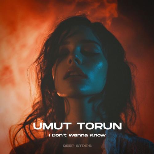 Umut Torun - I Don't Wanna Know (Official Extended Mix)
