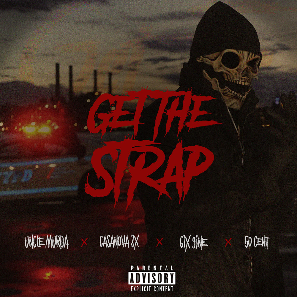 Uncle Murda feat. Casanova, 6ix9ine & 50 Cent - Get The Strap