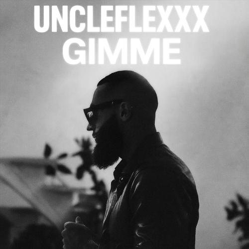 GIMME - UncleFlexxx