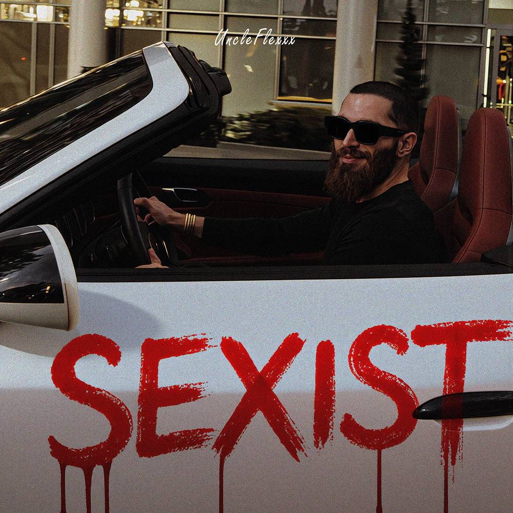 UncleFlexxx - SEXIST
