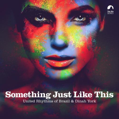 United Rhythms of Brazil & Dinah York - Something Just Like This