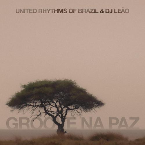 United Rhythms of Brazil & DJ Leao - Groove Na Paz