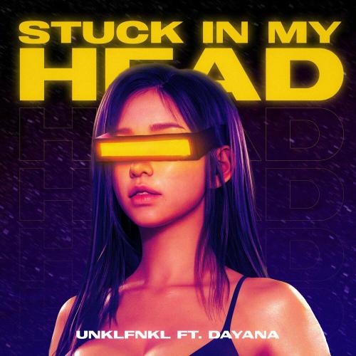 Stuck In My Head - Unklfnkl & Dayana