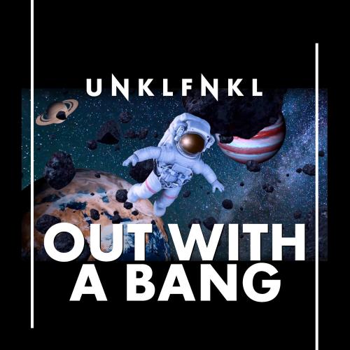 Out With A Bang - Unklfnkl
