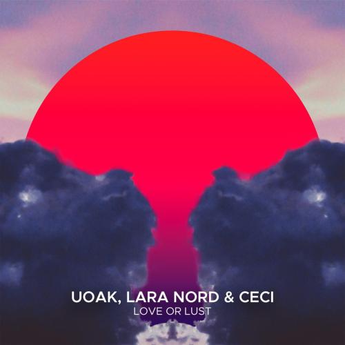 UOAK, Lara Nord & Ceci - Love or Lust