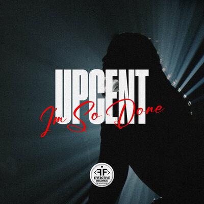 UPCENT - I'm so Done
