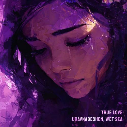 uravnabeshen & wet sea - True Love