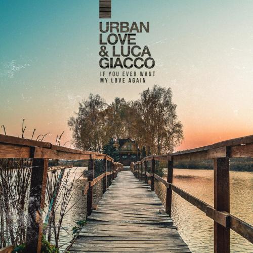 If You Ever Want My Love Again - Urban Love & Luca Giacco