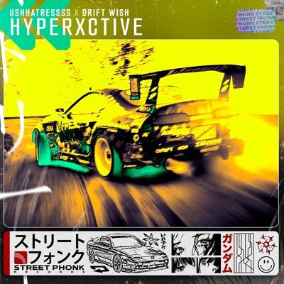 UshHatressss, DRIFT WISH - hyperxctive