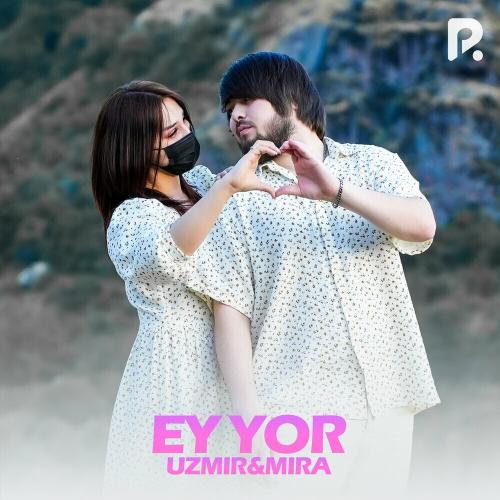 Ey yor - Uzmir & MIRA