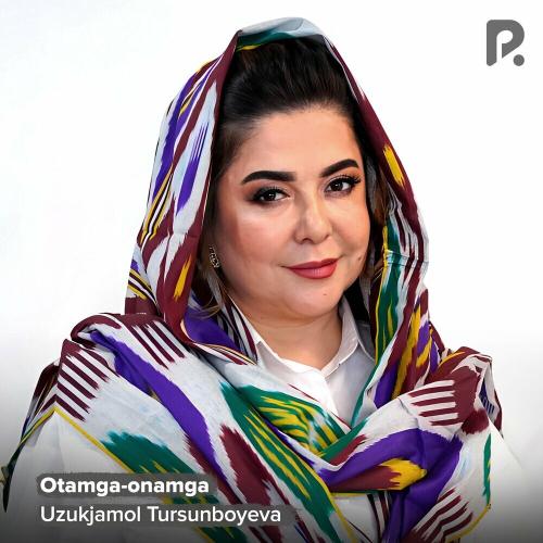 Otamga-onamga - Uzukjamol Tursunboyeva
