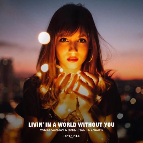 Vadim Adamov & Hardphol feat. Endzhe - Livin' in a World Without You